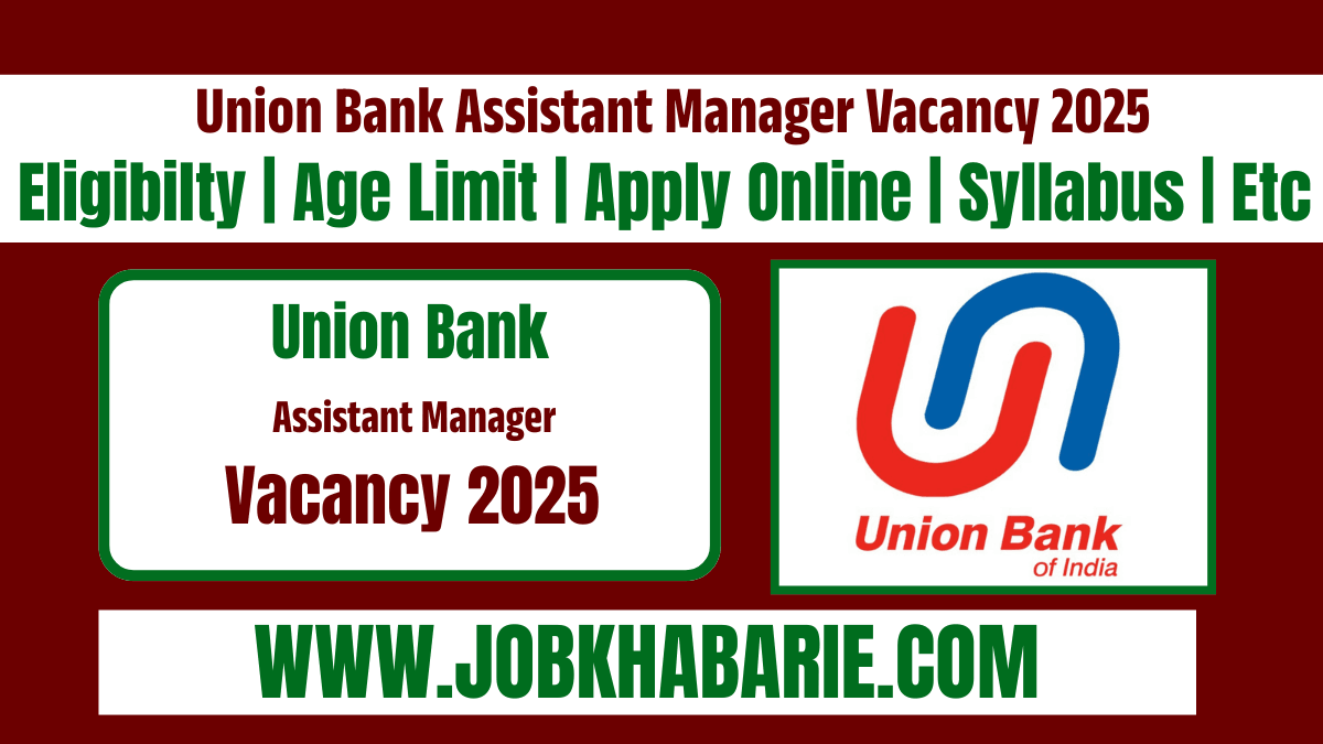 Union Bank Assistant Manager Vacancy 2025: Notification released for Union Bank Assistant Manager Recruitment for 500 posts, Application starts